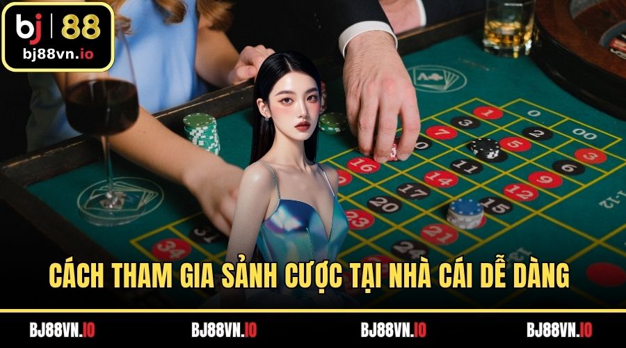Cách tham gia sảnh cược tại nhà cái dễ dàng 