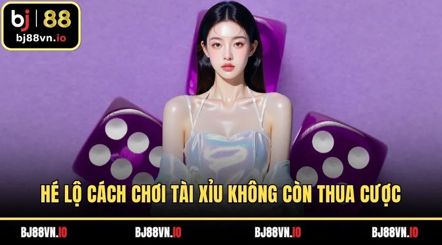 Hé lộ cách chơi tài xỉu không còn thua cược