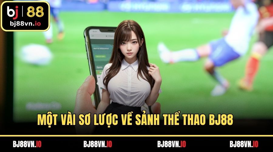 Một vài sơ lược về sảnh thể thao BJ88 