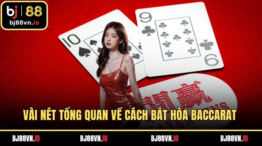 Vài nét tổng quan về cách bắt hòa baccarat 
